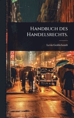 Levin Goldschmidt - Handbuch des Handelsrechts., Inbunden