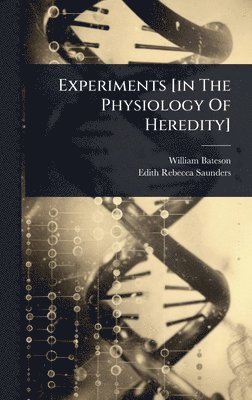 William Bateson - Experiments [in The Physiology Of Heredity], Inbunden