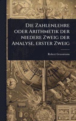 Zahlenlehre oder Arithmetik der niedere Zweig der Analyse, erster Zweig