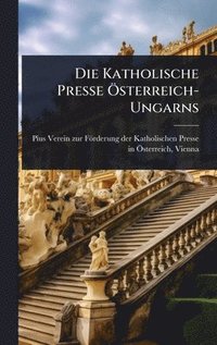 bokomslag Die Katholische Presse Ã-sterreich-Ungarns