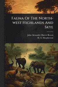 bokomslag Fauna Of The North-west Highlands And Skye