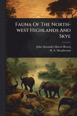 bokomslag Fauna Of The North-west Highlands And Skye