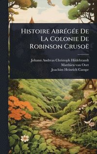 bokomslag Histoire AbrÃ©gÃ©e De La Colonie De Robinson CrusoÃ«