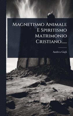 Andrea Gigli - Magnetismo Animale E Spiritismo Matrimonio Cristiano......, Inbunden