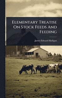 bokomslag Elementary Treatise On Stock Feeds And Feeding