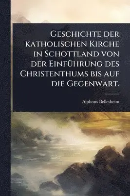 Alphons Bellesheim - Geschichte der katholischen Kirche in Schottland von der EinfÃ1/4hrung des Christenthums bis auf die Gegenwart., Häftad. Tillgänglighet: Lägg i varukorg