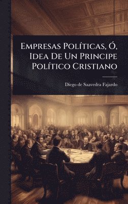 bokomslag Empresas PolÃ-ticas, Ã", Idea De Un Principe PolÃ-tico Cristiano