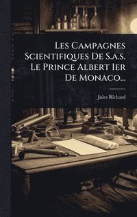 bokomslag Les Campagnes Scientifiques De S.a.s. Le Prince Albert Ier De Monaco...