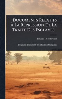 bokomslag Documents Relatifs Ã¿ La RÃ(c)pression De La Traite Des Esclaves...