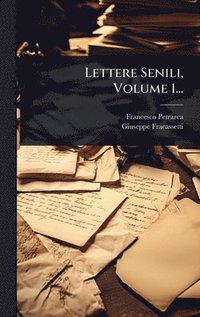 bokomslag Lettere Senili, Volume 1...