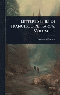 bokomslag Lettere Senili Di Francesco Petrarca, Volume 1...