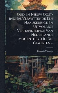 bokomslag Oud En Nieuw Oost-indiÃ«n, Vervattende Een Naaukeurige En Uitvoerige Verhandelinge Van Nederlands Mogentheyd In Die Gewesten ...