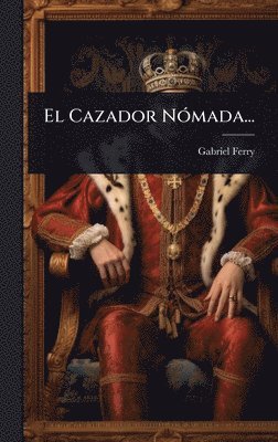 Gabriel Ferry - Cazador NÃ3mada..., Inbunden