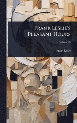 bokomslag Frank Leslie's Pleasant Hours