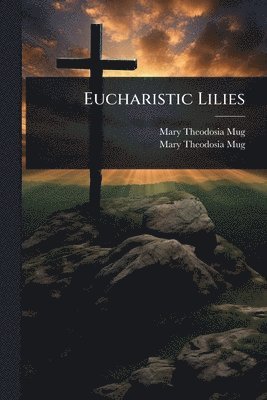 bokomslag Eucharistic Lilies