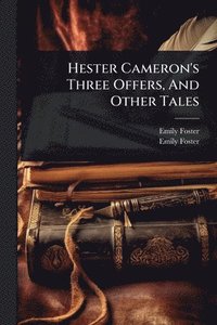 bokomslag Hester Cameron's Three Offers, And Other Tales