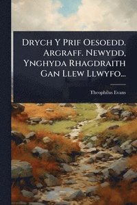 bokomslag Drych Y Prif Oesoedd. Argraff. Newydd, Ynghyda Rhagdraith Gan Llew Llwyfo...