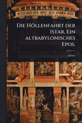 bokomslag Höllenfahrt der Istar, Ein altbabylonisches Epos.