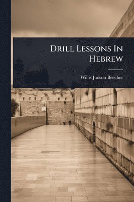 bokomslag Drill Lessons In Hebrew