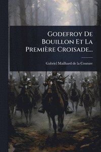 bokomslag Godefroy De Bouillon Et La Première Croisade...