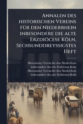 bokomslag Annalen des historischen Vereins fÃ1/4r den Niederrhein inbesondere die alte Erzdiöcese Köln, SechsunddreyÃ¿igstes Heft