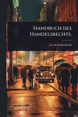 Levin Goldschmidt - Handbuch des Handelsrechts., Häftad