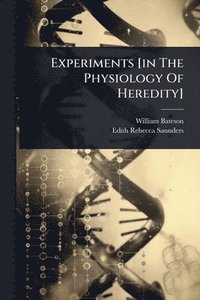 bokomslag Experiments [in The Physiology Of Heredity]