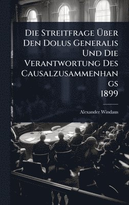 bokomslag Streitfrage Ã¿ber Den Dolus Generalis Und Die Verantwortung Des Causalzusammenhangs 1899