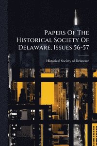 bokomslag Papers Of The Historical Society Of Delaware, Issues 56-57