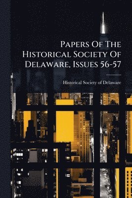 bokomslag Papers Of The Historical Society Of Delaware, Issues 56-57