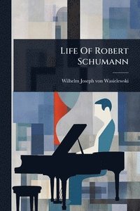 bokomslag Life Of Robert Schumann