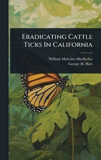 bokomslag Eradicating Cattle Ticks In California