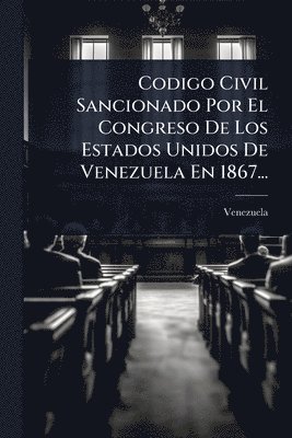 bokomslag Codigo Civil Sancionado Por El Congreso De Los Estados Unidos De Venezuela En 1867...