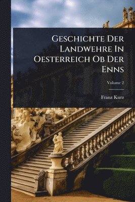 bokomslag Geschichte Der Landwehre In Oesterreich Ob Der Enns