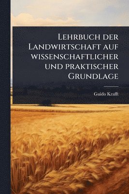 bokomslag Lehrbuch der Landwirtschaft auf wissenschaftlicher und praktischer Grundlage