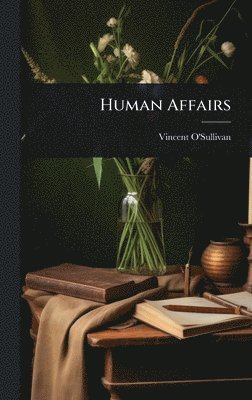 Vincent O'Sullivan - Human Affairs, Inbunden