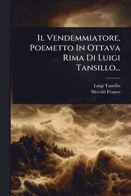 Vendemmiatore, Poemetto In Ottava Rima Di Luigi Tansillo...