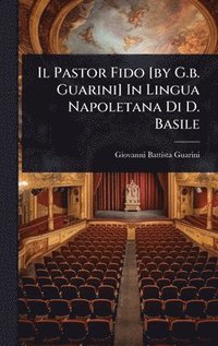 bokomslag Il Pastor Fido [by G.b. Guarini] In Lingua Napoletana Di D. Basile
