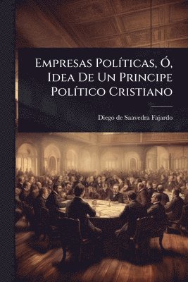 bokomslag Empresas PolÃ-ticas, Ã", Idea De Un Principe PolÃ-tico Cristiano
