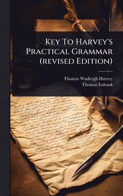 Thomas Wadleigh Harvey, Thomas Eubank - Key To Harvey's Practical Grammar (revised Edition), Inbunden