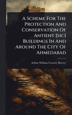 bokomslag Scheme For The Protection And Conservation Of Antient [sic] Buildings In And Around The City Of Ahmedabad