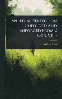 bokomslag Spiritual Perfection Unfolded And Enforced From 2 Cor. Vii, 1