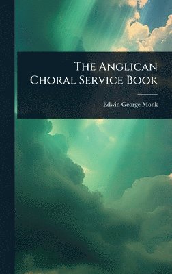 Edwin George Monk - Anglican Choral Service Book, Inbunden