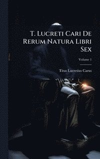 bokomslag T. Lucreti Cari De Rerum Natura Libri Sex