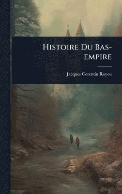 bokomslag Histoire Du Bas-empire