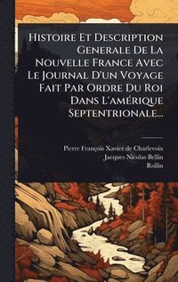 bokomslag Histoire Et Description Generale De La Nouvelle France Avec Le Journal D'un Voyage Fait Par Ordre Du Roi Dans L'amÃ©rique Septentrionale...