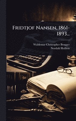 Fridtjof Nansen, 1861-1893...