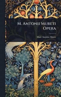 bokomslag M. Antonii Mureti Opera