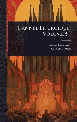 bokomslag L'annÃ(c)e Liturgique, Volume 5...