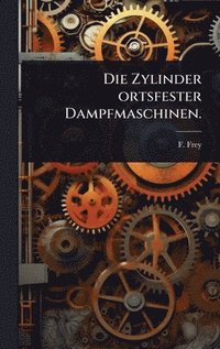 bokomslag Die Zylinder ortsfester Dampfmaschinen.